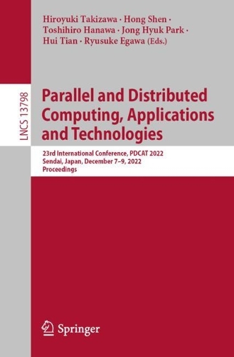 Parallel and Distributed Computing, Applications and Technologies: 23rd International Conference, PDCAT 2022, Sendai, Japan, December 7–9, 2022, Proceedings(13798 Lecture Notes in Computer Science)