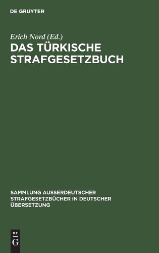 Das Türkische Strafgesetzbuch: Vom 28. Zilhidje 1274 (9. August 1858) Mit Novelle Vom 6. Djemazi-Ül-Achyr 1329 (4. April 1911) Und Den Wichtigsten Türkischen Strafnebengesetzen(34 Sammlung Außerdeutscher Strafgesetzbücher in Deutscher Übers)