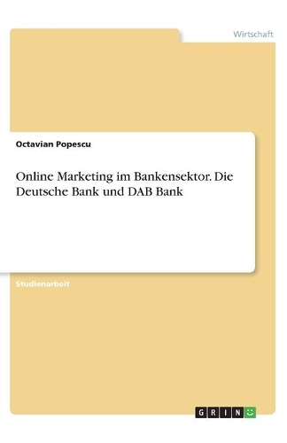 Online Marketing im Bankensektor. Die Deutsche Bank und DAB Bank