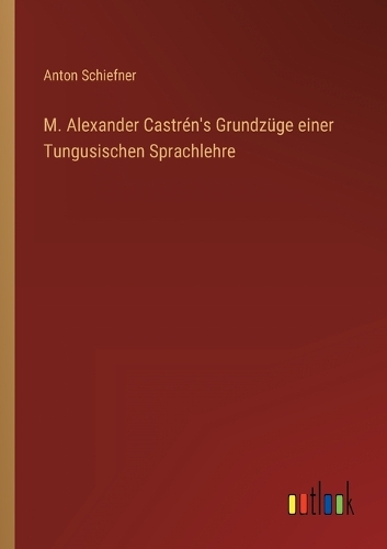 M. Alexander Castrén's Grundzüge einer Tungusischen Sprachlehre