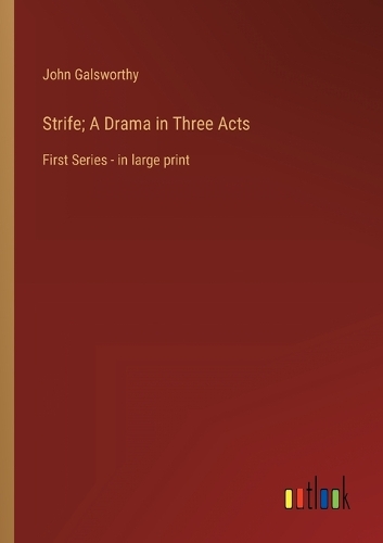 Strife; A Drama in Three Acts: First Series - in large print