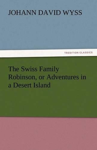 The Swiss Family Robinson, or Adventures in a Desert Island