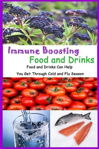 Immune Boosting Foods and Drinks: Foods and Drinks Can Help You Get Through Cold and Flu Season