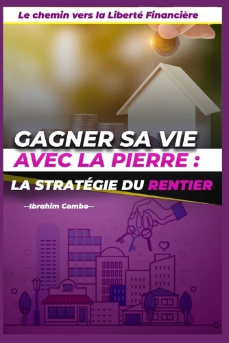 Gagner sa Vie avec la Pierre: La Stratégie du Rentier
