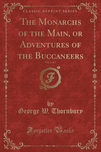 The Monarchs of the Main, or Adventures of the Buccaneers, Vol. 2 of 3 (Classic Reprint)