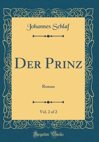 Der Prinz, Vol. 2 of 2: Roman (Classic Reprint)
