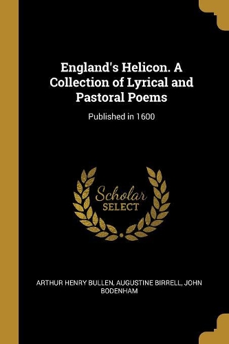 England's Helicon. A Collection of Lyrical and Pastoral Poems
