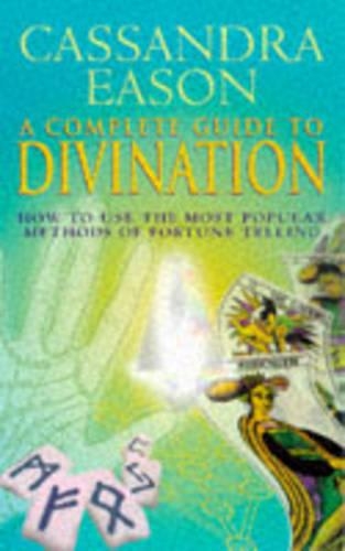A Complete Guide to Divination: Tarot, Runes and I Ching, Crystals, Pendulums and Tea Leaves, Numerology and Palmistry
