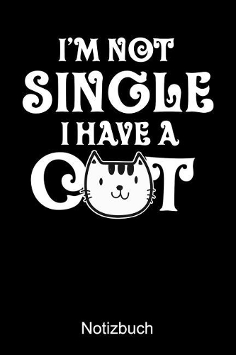 I'M NOT SINGLE I HAVE A CAT Notizbuch
