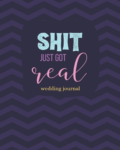 Shit Just Got Real Wedding Journal