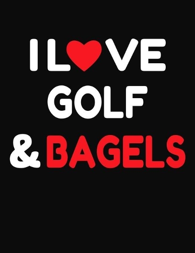 I Love Golf & Bagels