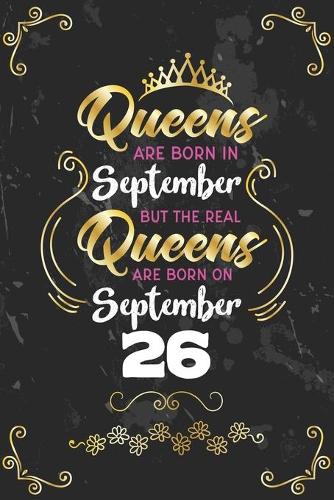 Queens Are Born In September But The Real Queens Are Born On September 26