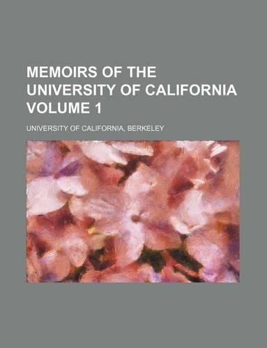 Memoirs of the University of California Volume 1: (English)