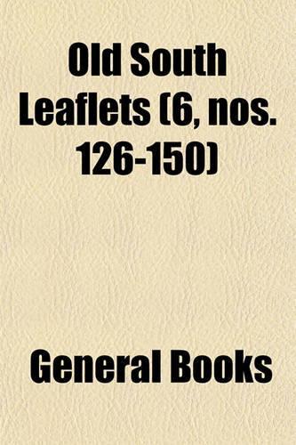 Old South Leaflets (Volume 6, Nos. 126-150)