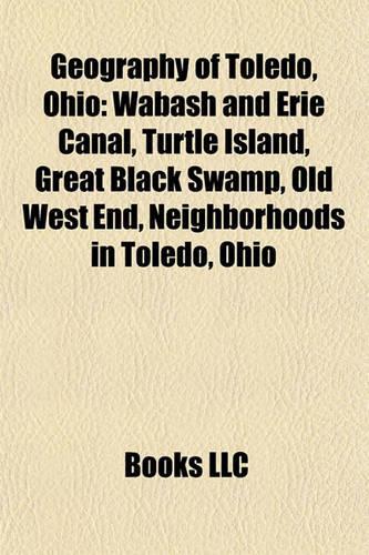 Geography of Toledo, Ohio: Wabash and Erie Canal, Turtle Island, Great Black Swamp, Old West End, Neighborhoods in Toledo, Ohio(English)