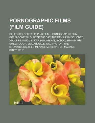 Pornographic Films (Film Guide): Celebrity Sex Tape, Pink Film, Pornographic Film, Girls Gone Wild, Deep Throat, the Devil in Miss Jones, Adult Film Industry Regulations, Taboo, Beh(English)