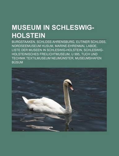 Museum in Schleswig-Holstein: Burgstaaken, Schloss Ahrensburg, Eutiner Schloss, Nordseemuseum Husum, Marine-Ehrenmal Laboe(German)