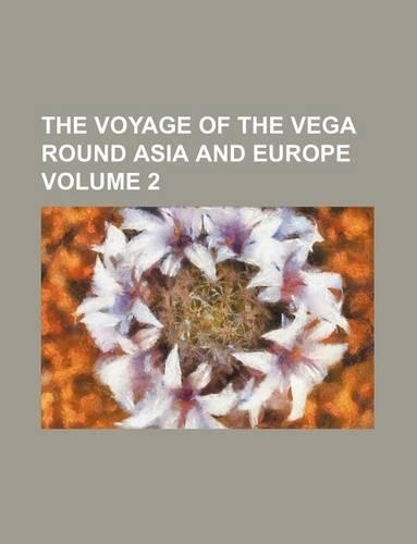 The Voyage of the Vega Round Asia and Europe Volume 2: (English)