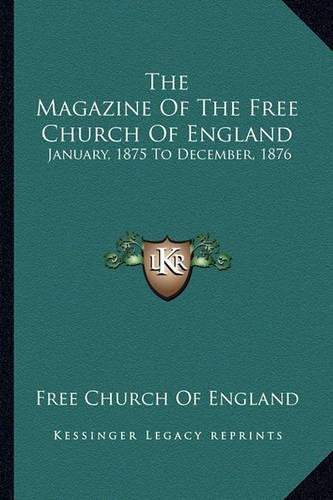 Magazine of the Free Church of England: January, 1875 to December, 1876(English)