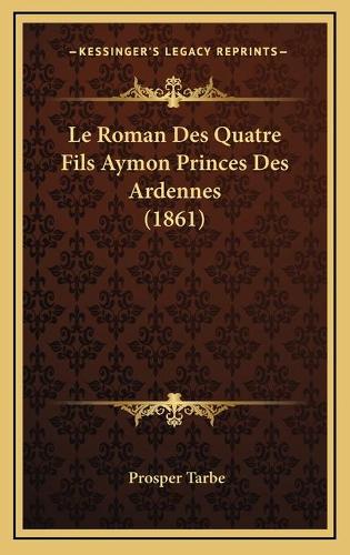 Le Roman Des Quatre Fils Aymon Princes Des Ardennes (1861)
