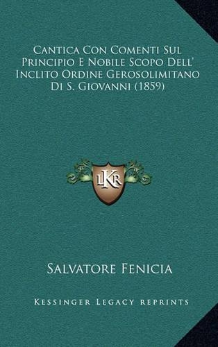 Cantica Con Comenti Sul Principio E Nobile Scopo Dell' Inclito Ordine Gerosolimitano Di S. Giovanni (1859): (Italian)