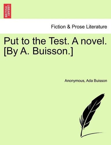 Put to the Test. a Novel. [By A. Buisson.]: (English)