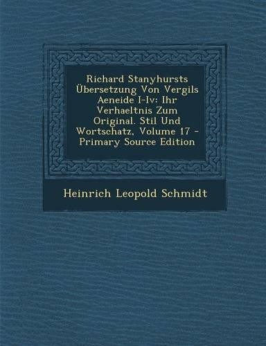Richard Stanyhursts Ubersetzung Von Vergils Aeneide I-IV: Ihr Verhaeltnis Zum Original. Stil Und Wortschatz, Volume 17(German)