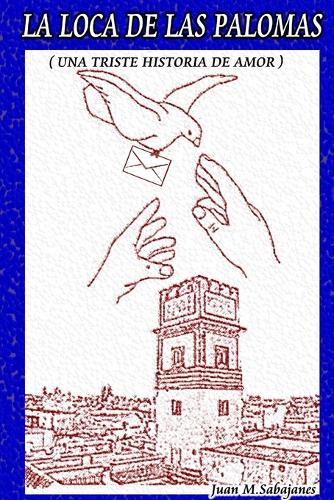 LA LOCA DE LAS PALOMAS (Una Triste Historia De Amor)