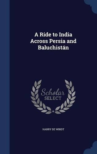 A Ride to India Across Persia and Baluchistán