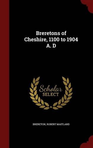 Breretons of Cheshire, 1100 to 1904 A. D