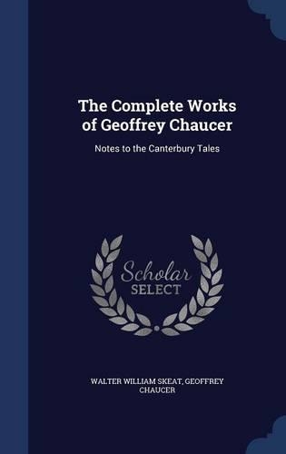 The Complete Works of Geoffrey Chaucer: Notes to the Canterbury Tales