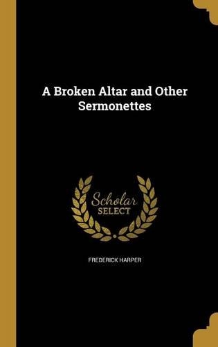 A Broken Altar and Other Sermonettes