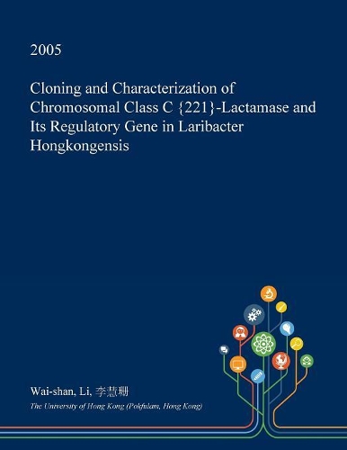 Cloning and Characterization of Chromosomal Class C {221}-Lactamase and Its Regulatory Gene in Laribacter Hongkongensis: (English)