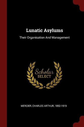 Lunatic Asylums: Their Organisation And Management