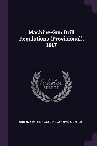 Machine-Gun Drill Regulations (Provisional), 1917