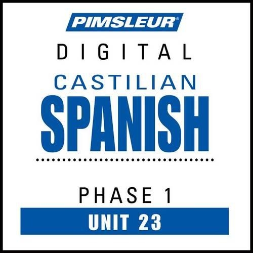 Pimsleur Castilian Spanish Level 1 Lesson 23 MP3: Learn to Speak and Understand Castilian Spanish with Pimsleur Language Programs(1 Pimsleur Digital)