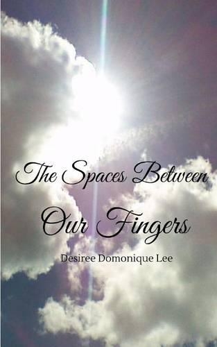 The Spaces Between Our Fingers: (English)