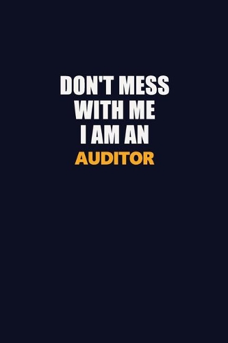 Don't Mess With Me Because I Am An Auditor