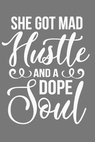 She Got Mad Hustle And A Dope Soul