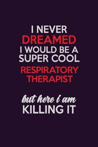 I Never Dreamed I Would Be A Super cool Respiratory Therapist But Here I Am Killing It