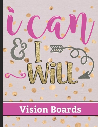 I Can & I Will - Vision Boards