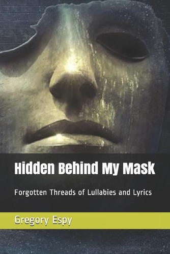 Hidden Behind My Mask: Forgotten Threads of Lullabies and Lyrics(2 Hidden Behind My Mask)