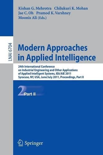 Modern Approaches in Applied Intelligence: 24th International Conference on Industrial Engineering and Other Applications of Applied Intelligent Systems, IEA/AIE 2011, Syracuse, NY, USA, June(6704 Lecture Notes in Computer Science)