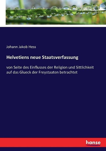 Helvetiens neue Staatsverfassung
