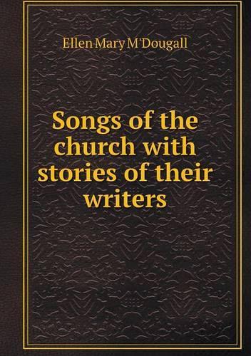Songs of the church with stories of their writers