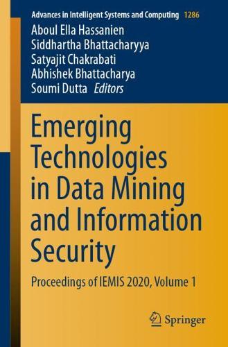 Emerging Technologies in Data Mining and Information Security: Proceedings of IEMIS 2020, Volume 1(1286 Advances in Intelligent Systems and Computing)