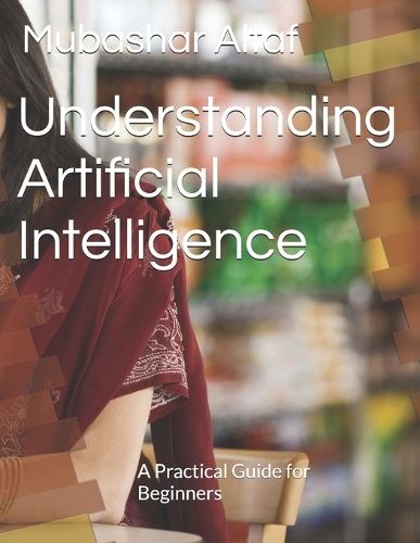 Understanding Artificial Intelligence: A Practical Guide for Beginners