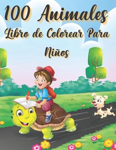 100 Animales Libro de Colorear Para Niños: Fácil y divertido páginas educativas para colorear de animales para niños pequeños ¡Lindo, animal, perro, gato, elefante, conejo, búhos, osos y más