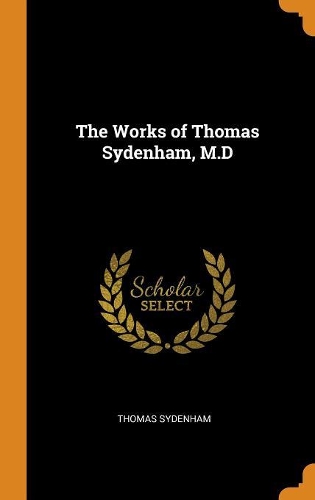 The Works of Thomas Sydenham, M.D