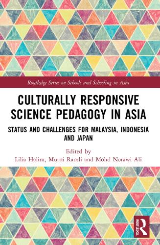 Culturally Responsive Science Pedagogy in Asia: Status and Challenges for Malaysia, Indonesia and Japan(Routledge Series on Schools and Schooling in Asia)
